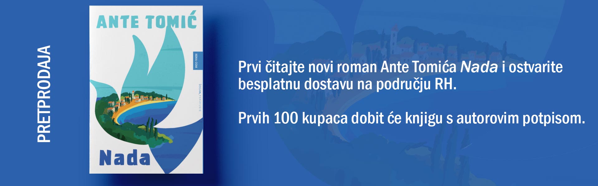 PRETPRODAJA - Prvi čitajte novi roman Ante Tomića “Nada” i ostvarite besplatnu dostavu.
